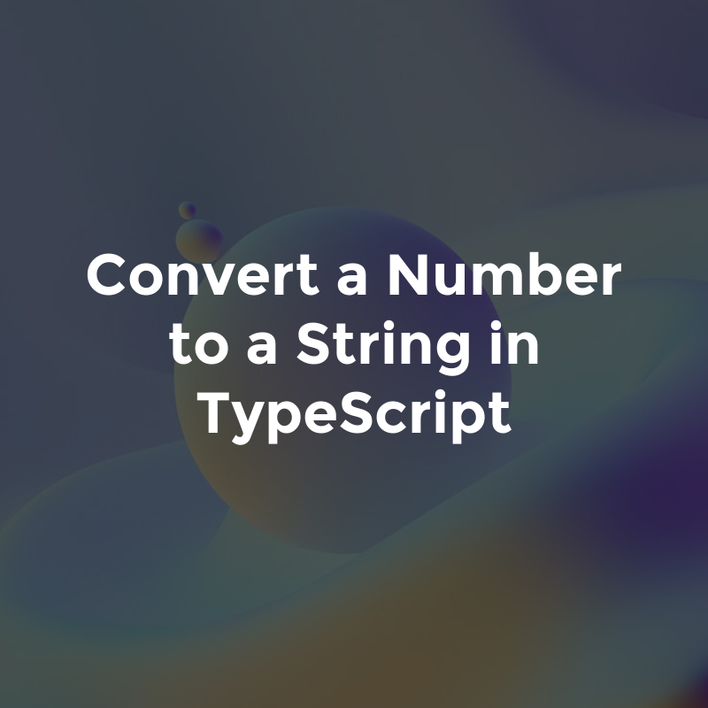 Convert a Number to a String in TypeScript
