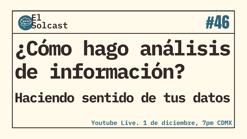 ¿Cómo hago análisis de información? — Haciendo sentido de tus datos — Adrian Solca