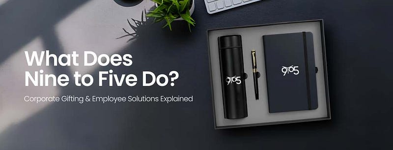 What Does Nine to Five Do? Corporate Gifting & Employee Solutions Explained