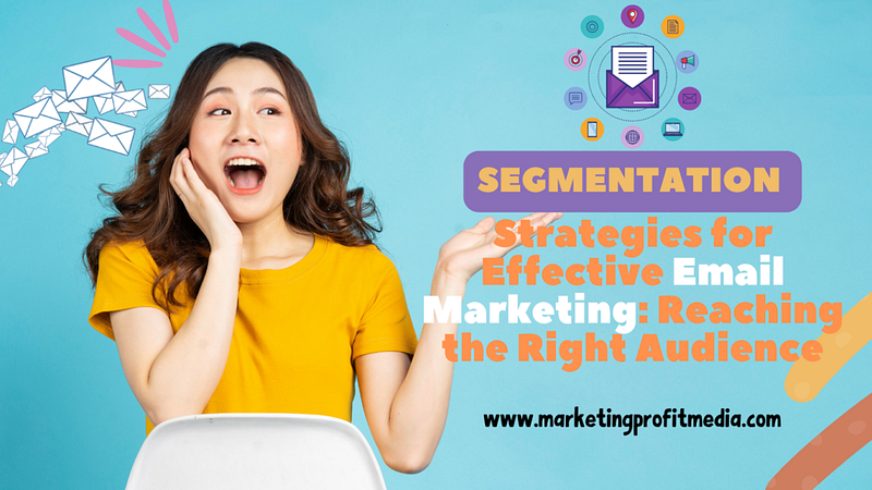 Segmentation Strategies for Effective Email Marketing Reaching the Right Audience