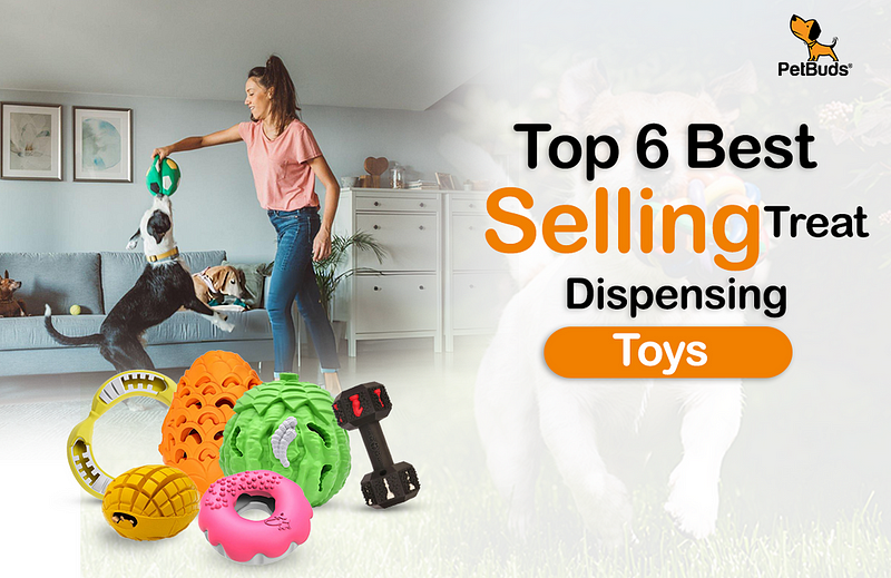 PetBuds Top 6 Best Selling Treat Dispensing Toys