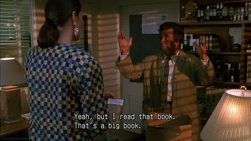 Columbo tells a woman, “Yeah, I read that book. It’s a big book.”