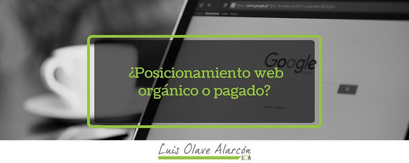 ¿Posicionamiento web orgánico o pagado?