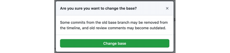 A confirmation window. “Are you sure you want to change the base?” Comments will be outdated if the commits are different.