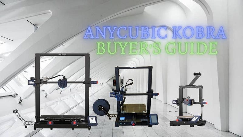 Anycubic Kobra Series Buyer’s Guide