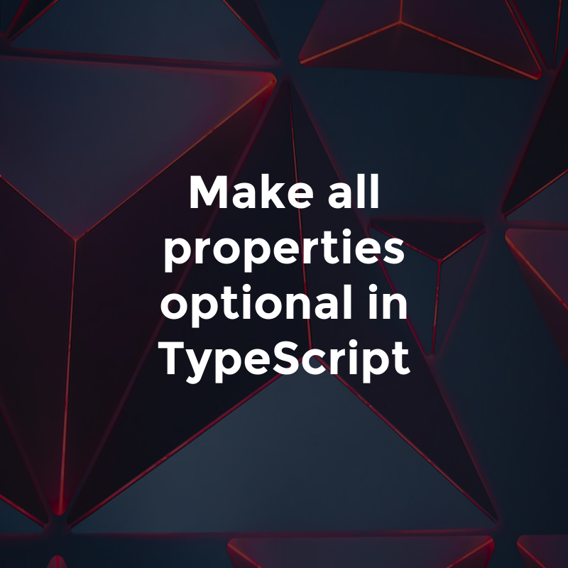 Make all properties optional in TypeScript