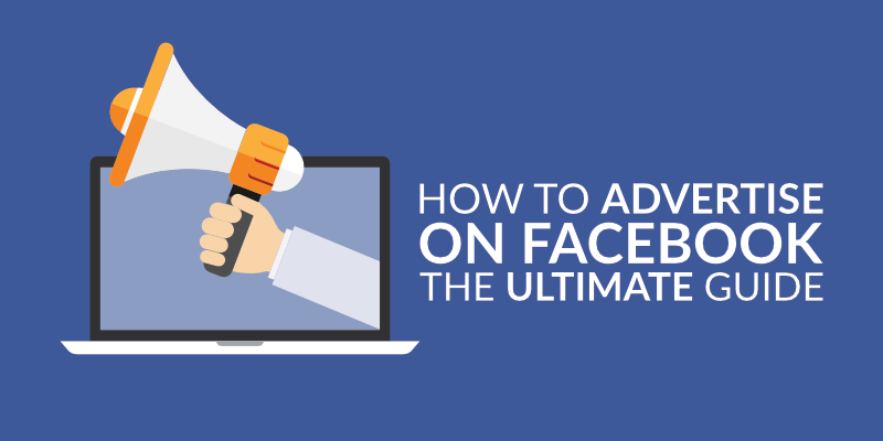 How to Advertise on Facebook: The Facebook Ads Guide