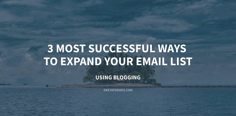 3 Most Successful Ways to Expand Your Email List Using Blogging