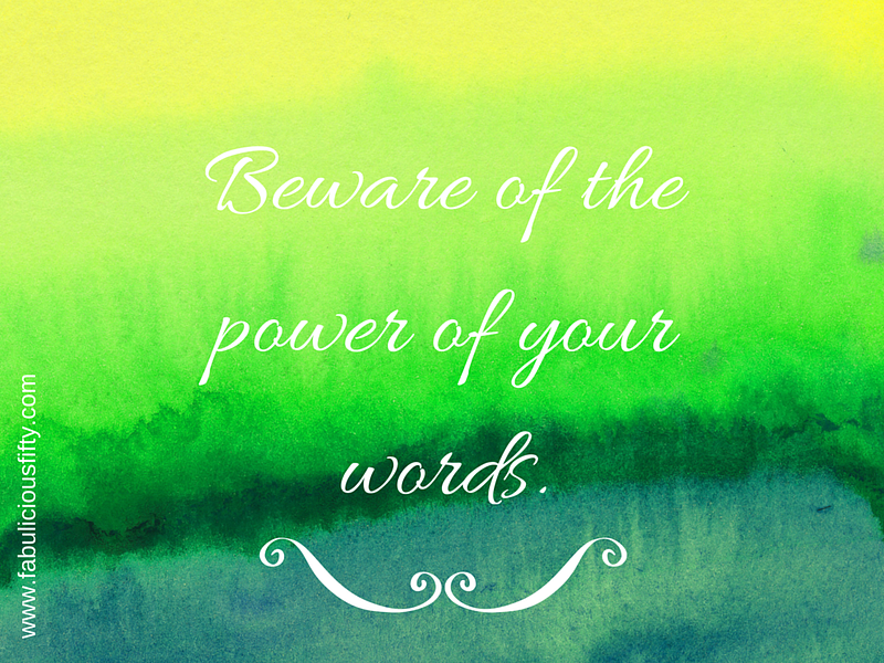 Beware the power of your words