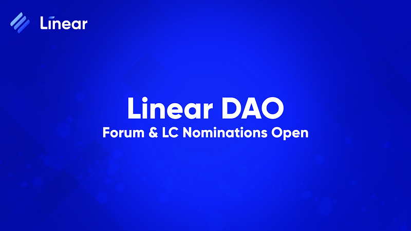 Linear DAO Forum & LC Nominations are live!