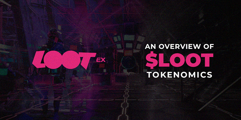 Lootex’s Tokenomics — The Benefits & Utility of $LOOT