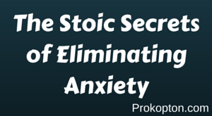 The Stoic Secrets of Eliminating Anxiety