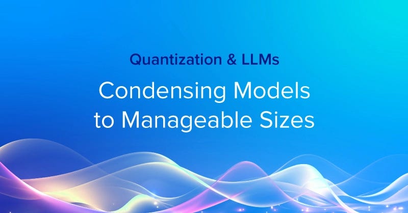 Quantization and LLMs — Condensing Models to Manageable Sizes