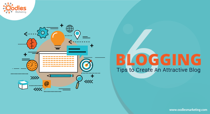 6 Blogging Tips to Create An Attractive Blog | Engage Your Blog Readers