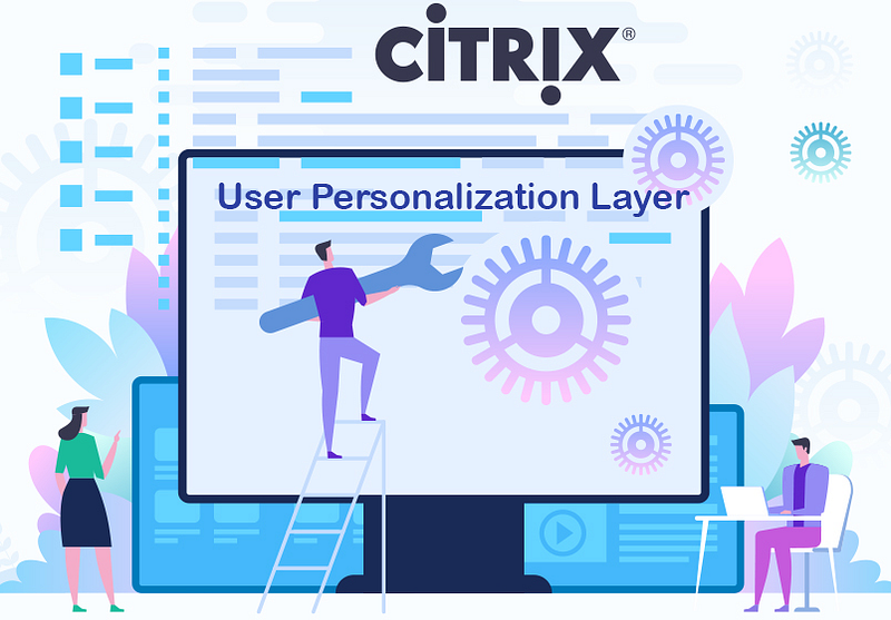 Citrix User Personalization Layer Yapılandırması