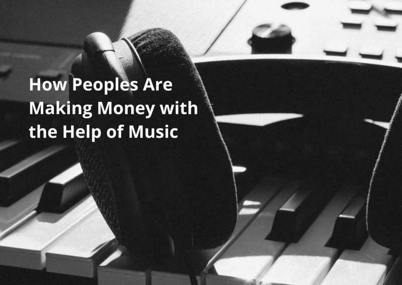 How Peoples Are Making Money with the Help of Music