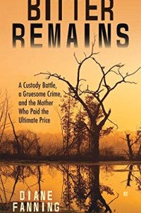 Bitter Remains: A Custody Battle, A Gruesome Crime, and the Mother Who Paid the Ultimate Price