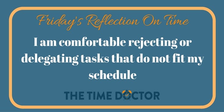 I am comfortable rejecting or delegating tasks