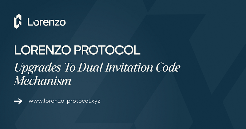 Lorenzo Protocol Upgrades To Dual Invitation Code Mechanism
