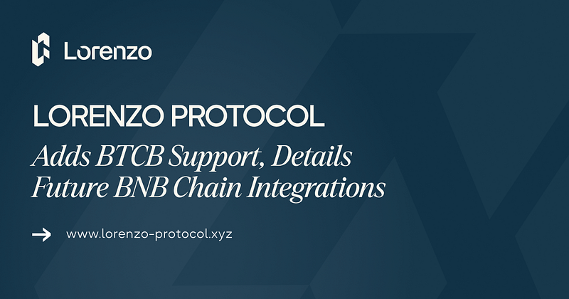 Lorenzo Protocol Adds BTCB Support, Details Future BNB Chain Integrations