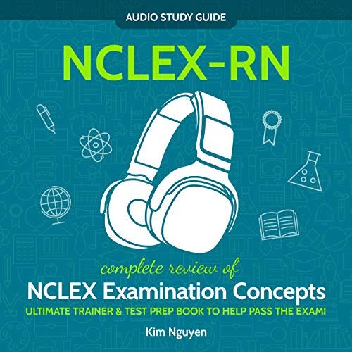 NCLEX-RN Audio Study Guide! Complete Review of NCLEX Examination Concepts by Kim Nguyen