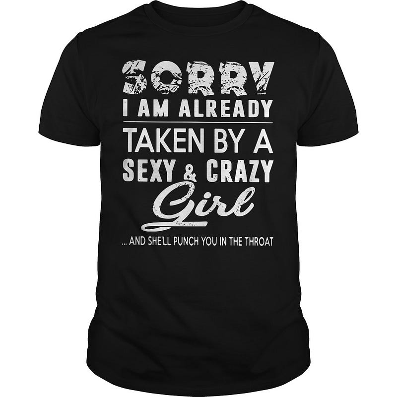 sorry-i-am-already-taken-by-a-sexy-a-crazy-girl-and-she-ll-punch-shirt