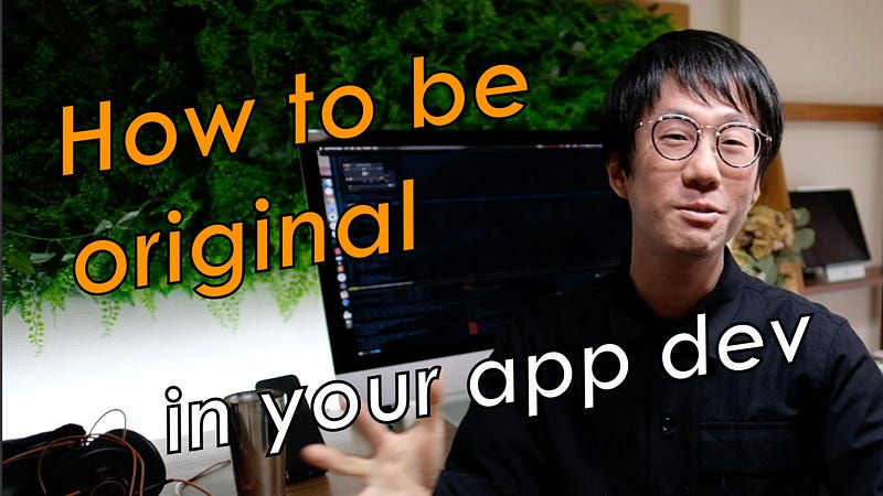 How to be original in your app dev