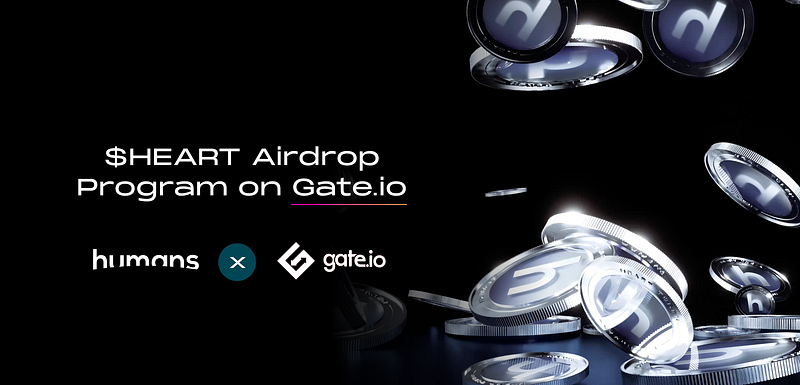 Gate.io is offering free airdrops of 699,301 of Humans.ai’s $HEART tokens!