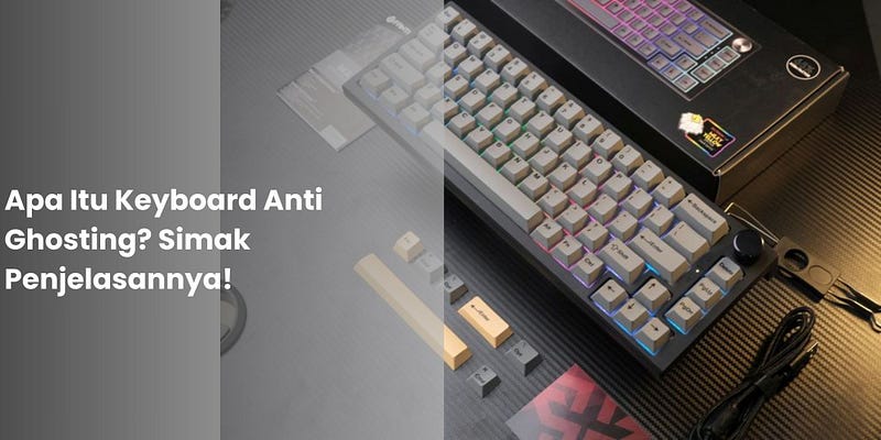Apa itu Keyboard Anti Ghosting?