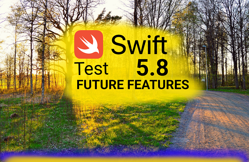 🔮 Swift 5.8 Release: You Can Use Future Features Now
