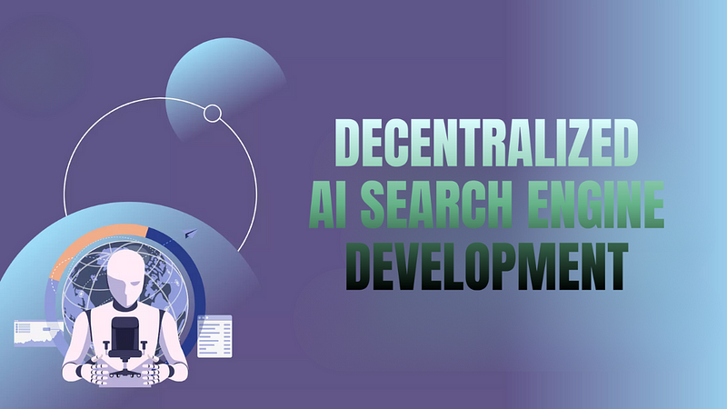 Decentralized AI Search Engine Development: A Complete Guide For 2025