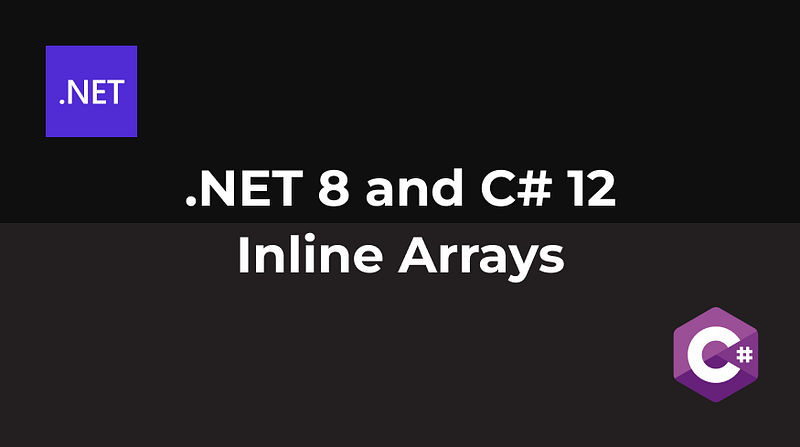 .NET 8 and C# 12 — Inline Arrays