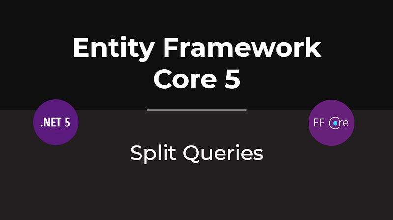 Entity Framework Core 5 — Split Queries