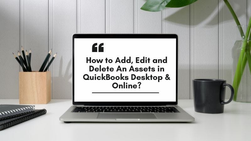 Add, Edit and Delete An Assets in QuickBooks