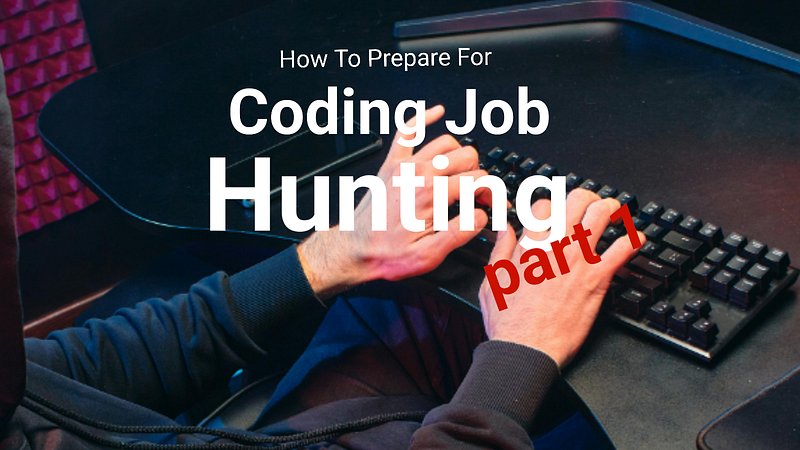 How To Prepare For Coding Job Hunting PART 1