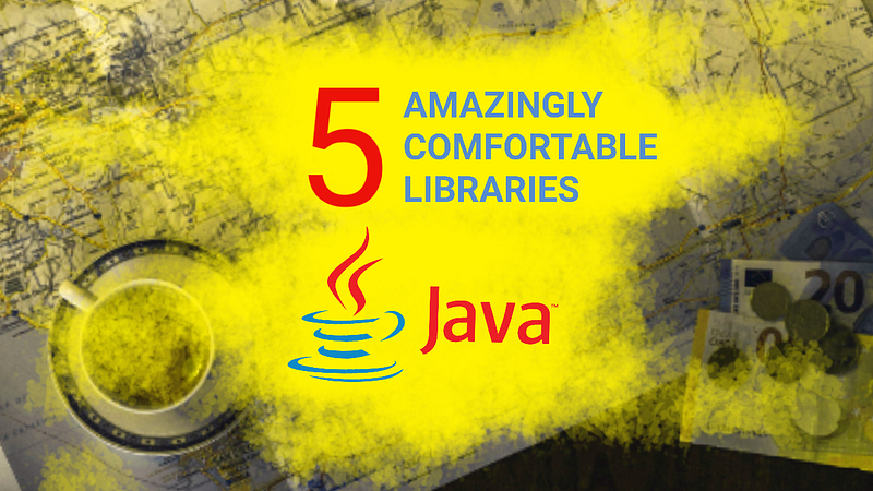 ☕ 5 Amazingly Comfortable Java Libraries