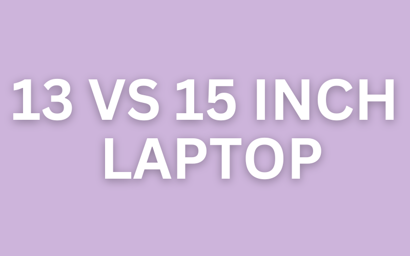 13-inch or 15-inch Laptops