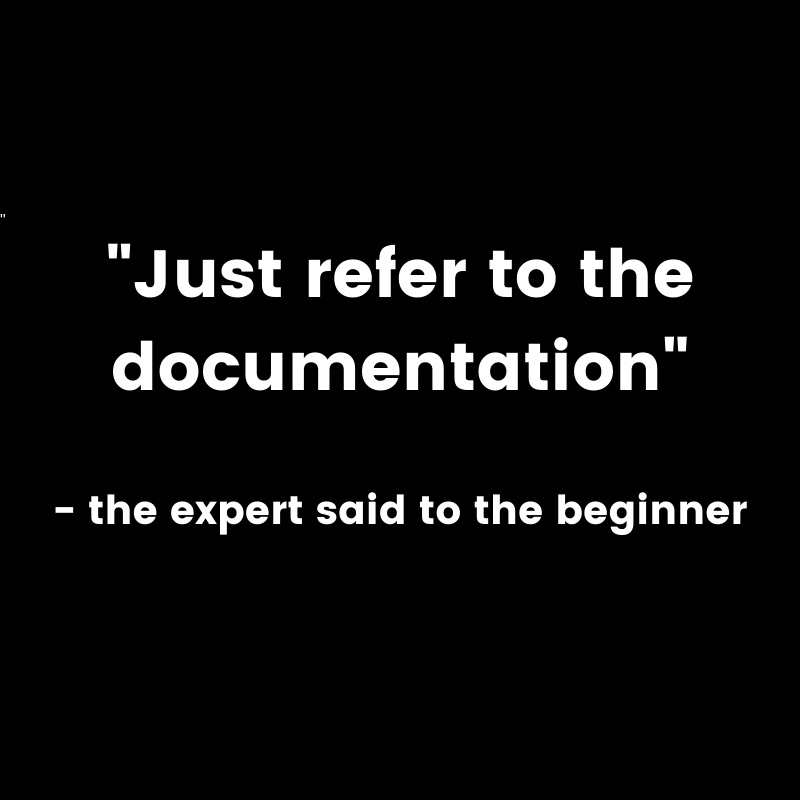 A sarcastic joke on how experts just brush off a beginner’s question with “Just refer to the documentation”