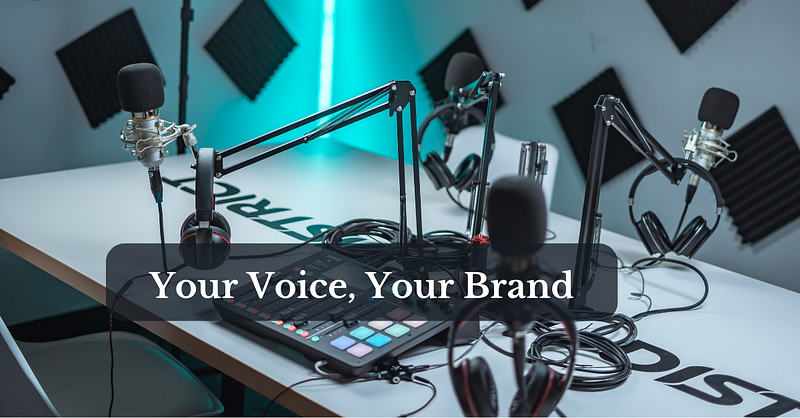 Podcasting: Your Voice, Your Brand — Unlocking Personal Branding Potential
