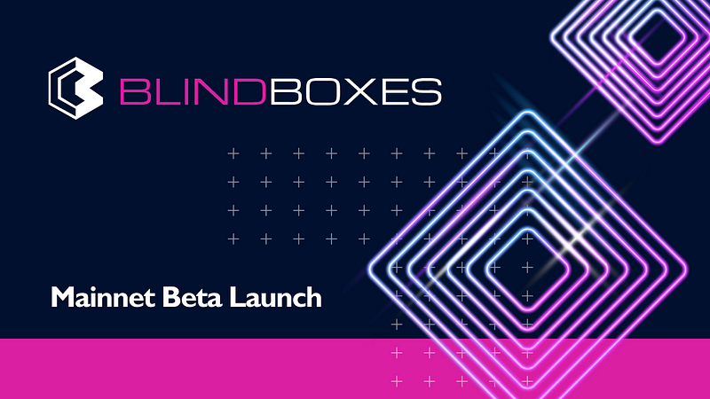 Blind Boxes Mainnet Beta Launch: What you need to know
