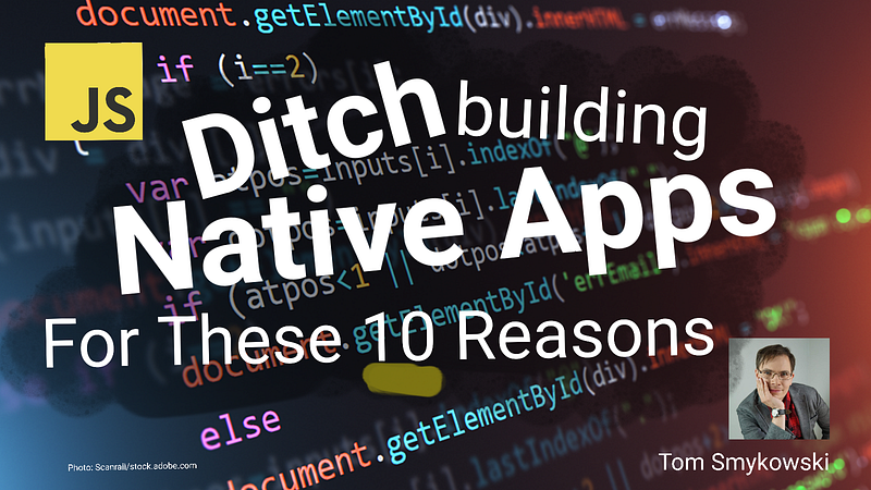 🫡 Ditch Building Native Apps For These 10 Reasons!
