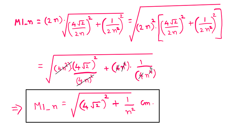 M1_n = = (2n)* √[(4√2/2n)² + (1/2n²)²] = √[(4√2)² + (1/n²)] cm