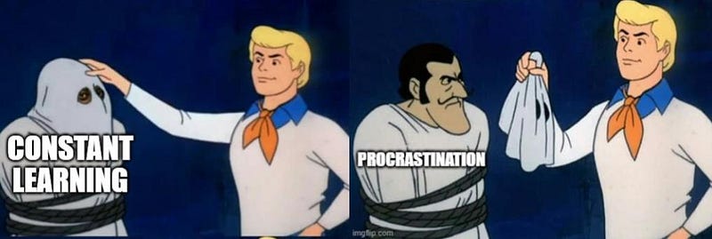 Hot take: constant learning is a disguised form of procrastination