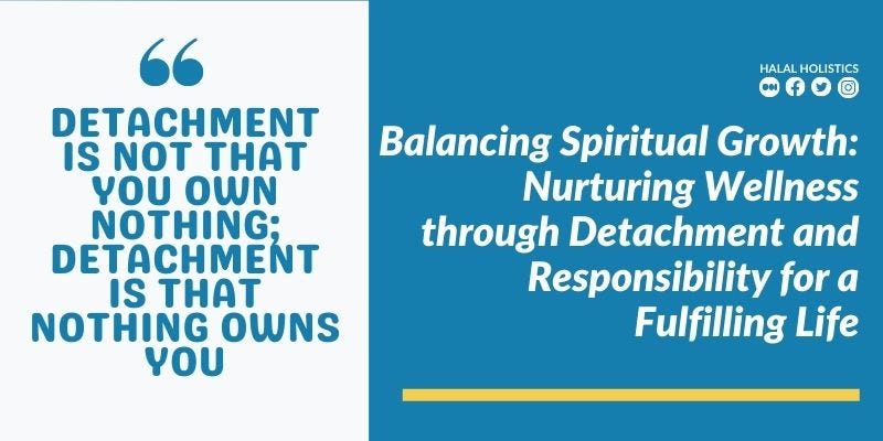 Balancing Spiritual Growth: Nurturing Wellness through Detachment and Responsibility for a Fulfilling Life