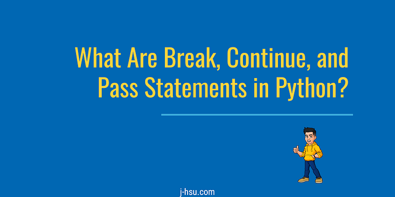 What are Break, Continue, and Pass Statements in Python?