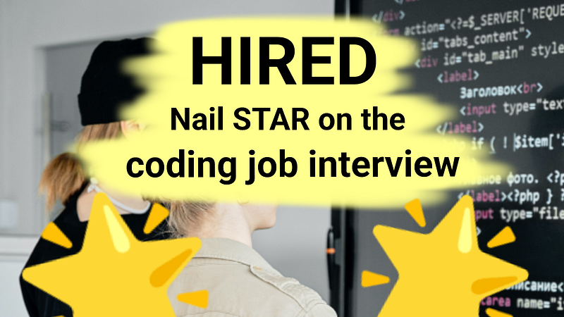 Hired! Nail STAR On The Coding Job Interview