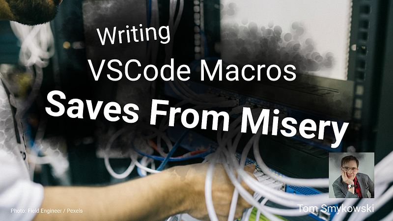 🏗️ VSCode Macros Saved Me From 1000s Of Seconds Of Misery