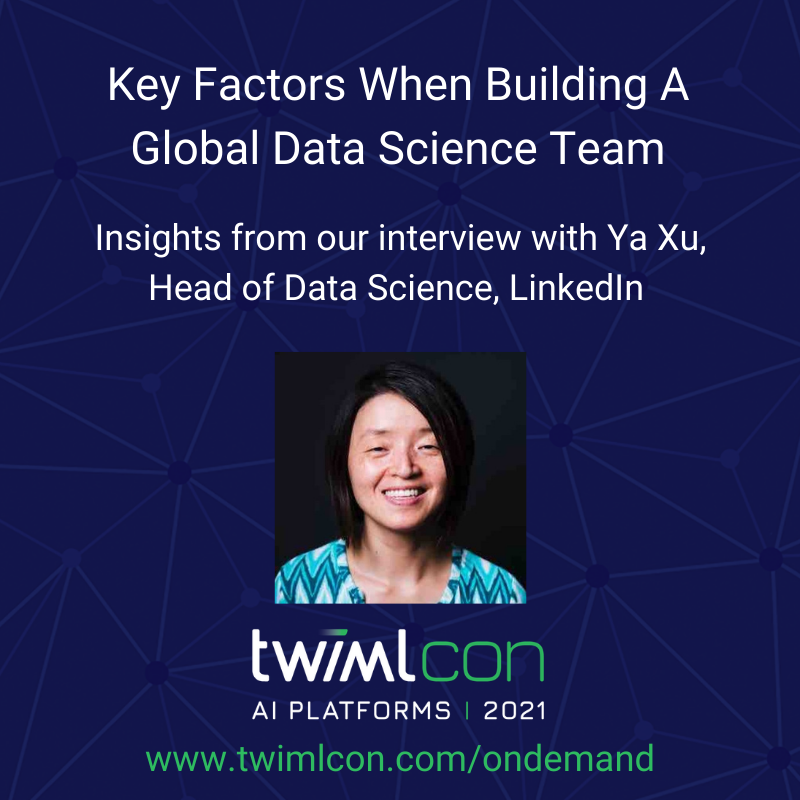 Visit twimlcon.com/ondemand to hear from more Machine Learning leaders like Ya Xu and learn how experts deliver high-velocity machine learning at scale!