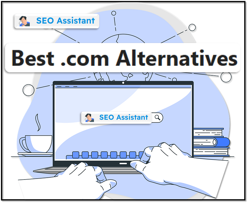 best .com alternatives at seo-assistant.com