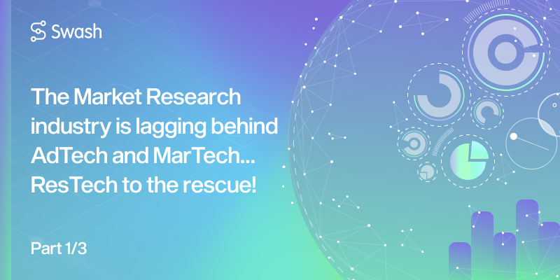 The Market Research industry is lagging behind AdTech and MarTech… ResTech to the rescue!